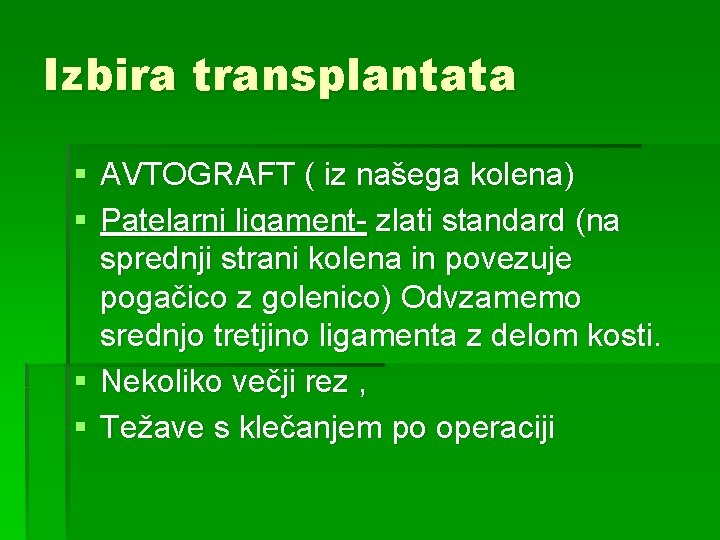Izbira transplantata § AVTOGRAFT ( iz našega kolena) § Patelarni ligament- zlati standard (na