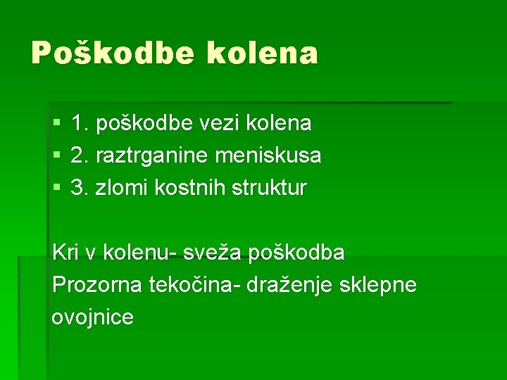 Poškodbe kolena § § § 1. poškodbe vezi kolena 2. raztrganine meniskusa 3. zlomi