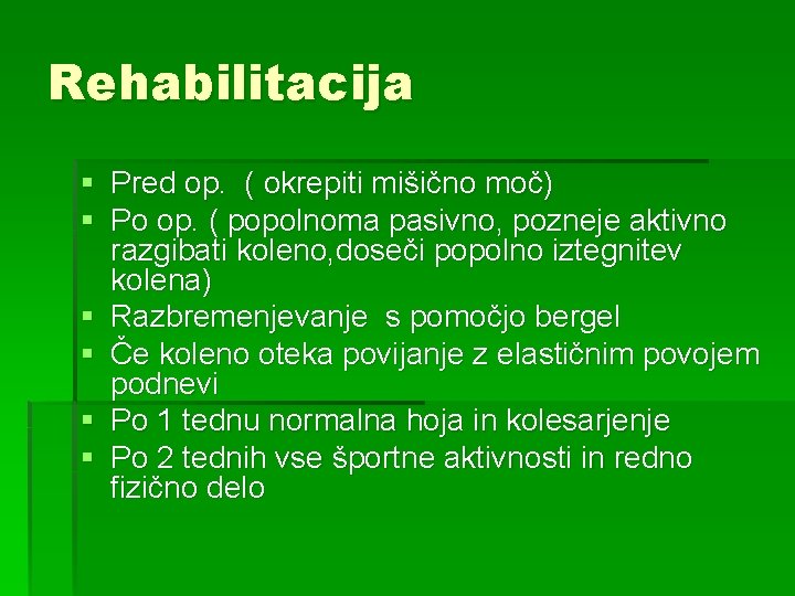 Rehabilitacija § Pred op. ( okrepiti mišično moč) § Po op. ( popolnoma pasivno,