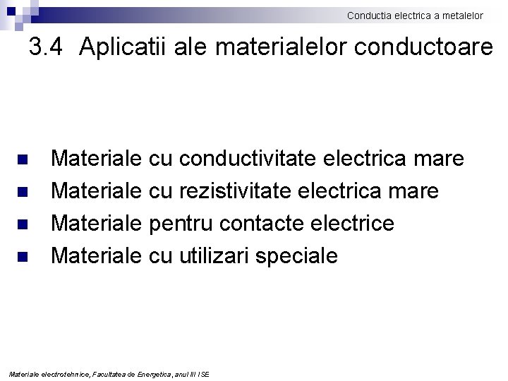 Conductia electrica a metalelor 3. 4 Aplicatii ale materialelor conductoare n n Materiale cu