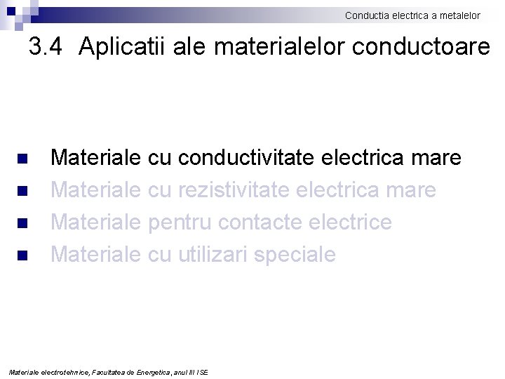 Conductia electrica a metalelor 3. 4 Aplicatii ale materialelor conductoare n n Materiale cu