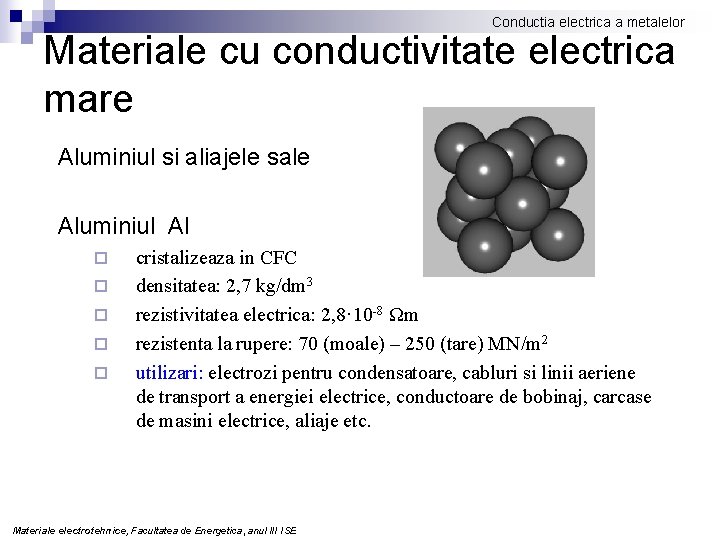 Conductia electrica a metalelor Materiale cu conductivitate electrica mare Aluminiul si aliajele sale Aluminiul