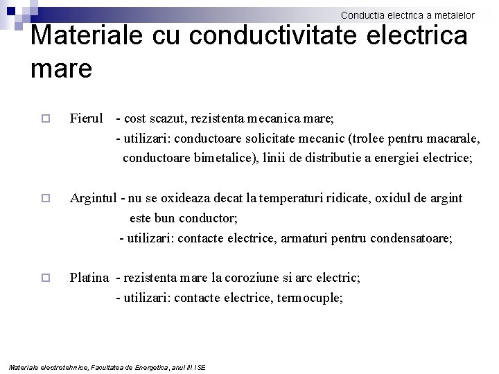 Conductia electrica a metalelor Materiale cu conductivitate electrica mare ¨ Fierul - cost scazut,