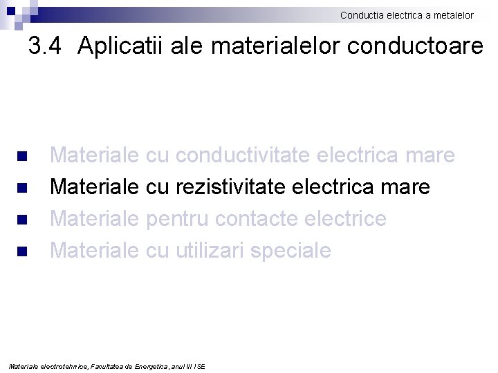 Conductia electrica a metalelor 3. 4 Aplicatii ale materialelor conductoare n n Materiale cu