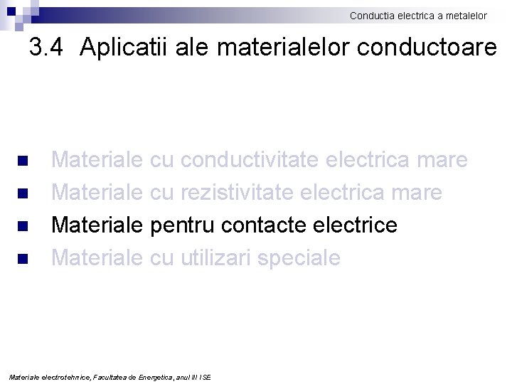 Conductia electrica a metalelor 3. 4 Aplicatii ale materialelor conductoare n n Materiale cu