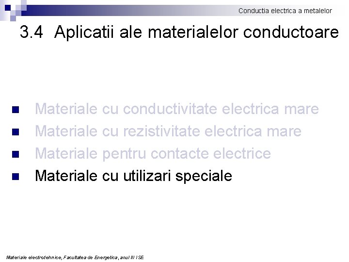 Conductia electrica a metalelor 3. 4 Aplicatii ale materialelor conductoare n n Materiale cu
