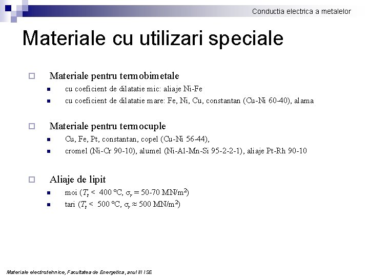 Conductia electrica a metalelor Materiale cu utilizari speciale ¨ Materiale pentru termobimetale n n