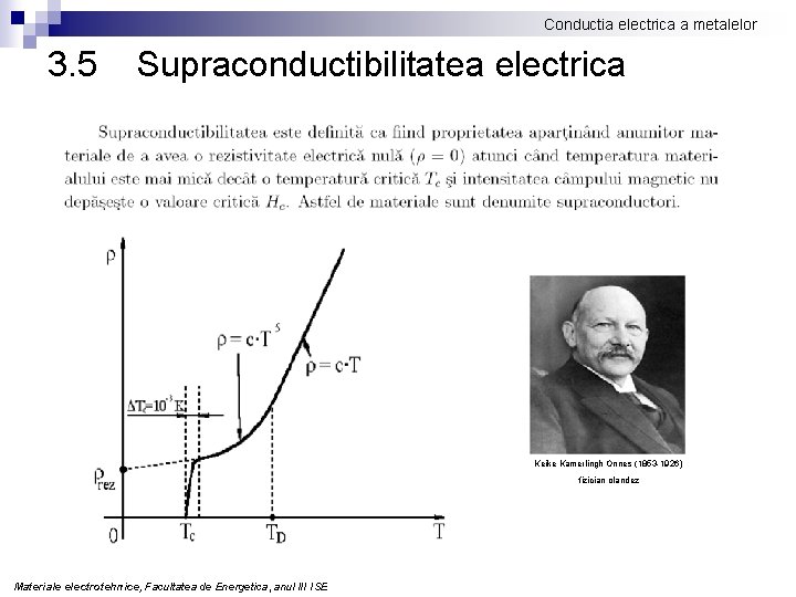 Conductia electrica a metalelor 3. 5 Supraconductibilitatea electrica Keike Kamerlingh Onnes (1853 -1926) fizician