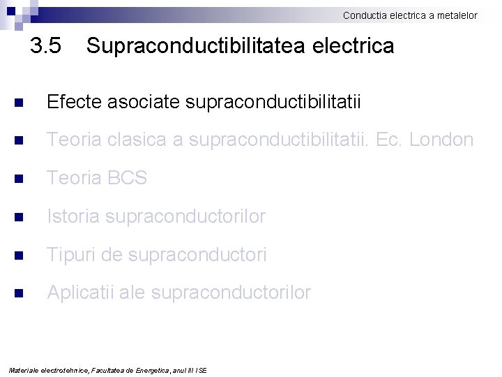 Conductia electrica a metalelor 3. 5 Supraconductibilitatea electrica n Efecte asociate supraconductibilitatii n Teoria