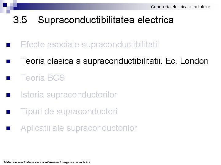 Conductia electrica a metalelor 3. 5 Supraconductibilitatea electrica n Efecte asociate supraconductibilitatii n Teoria