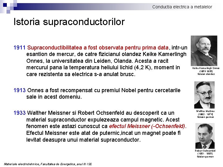 Conductia electrica a metalelor Istoria supraconductorilor 1911 Supraconductibilitatea a fost observata pentru prima data,