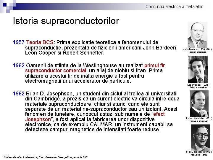 Conductia electrica a metalelor Istoria supraconductorilor 1957 Teoria BCS: Prima explicatie teoretica a fenomenului