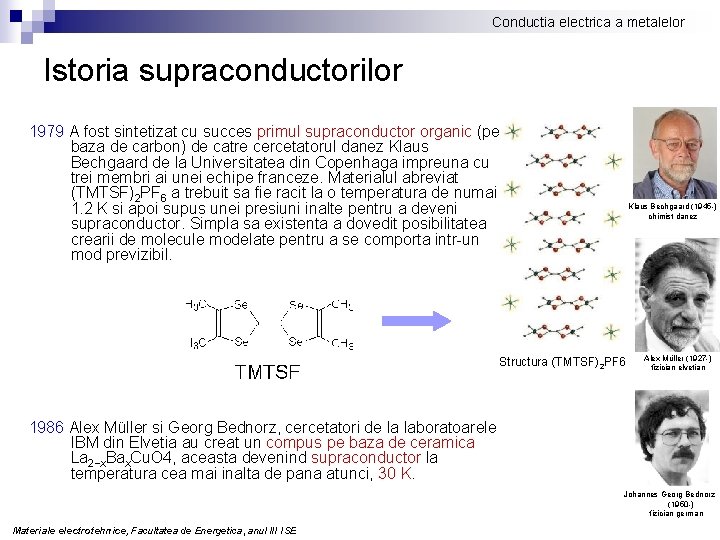 Conductia electrica a metalelor Istoria supraconductorilor 1979 A fost sintetizat cu succes primul supraconductor