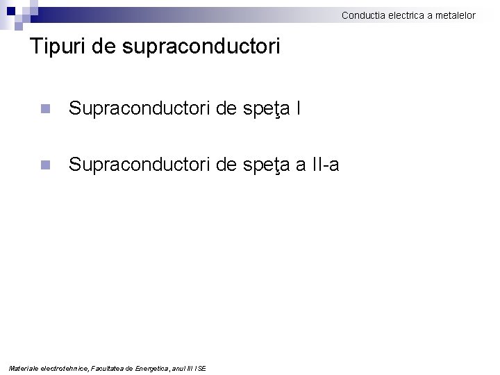 Conductia electrica a metalelor Tipuri de supraconductori n Supraconductori de speţa I n Supraconductori