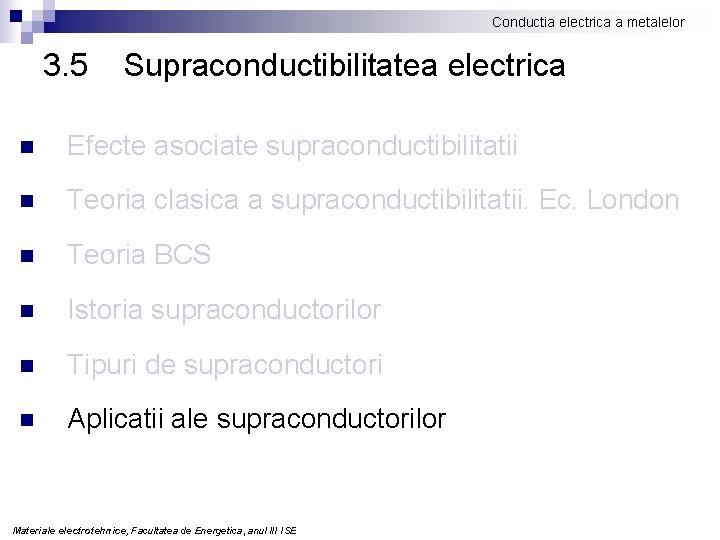 Conductia electrica a metalelor 3. 5 Supraconductibilitatea electrica n Efecte asociate supraconductibilitatii n Teoria