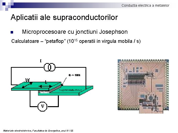 Conductia electrica a metalelor Aplicatii ale supraconductorilor n Microprocesoare cu jonctiuni Josephson Calculatoare –