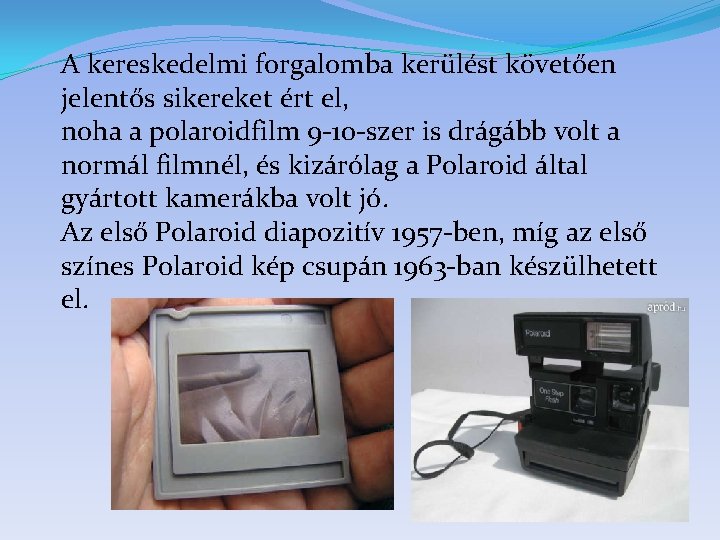 A kereskedelmi forgalomba kerülést követően jelentős sikereket ért el, noha a polaroidfilm 9 -10
