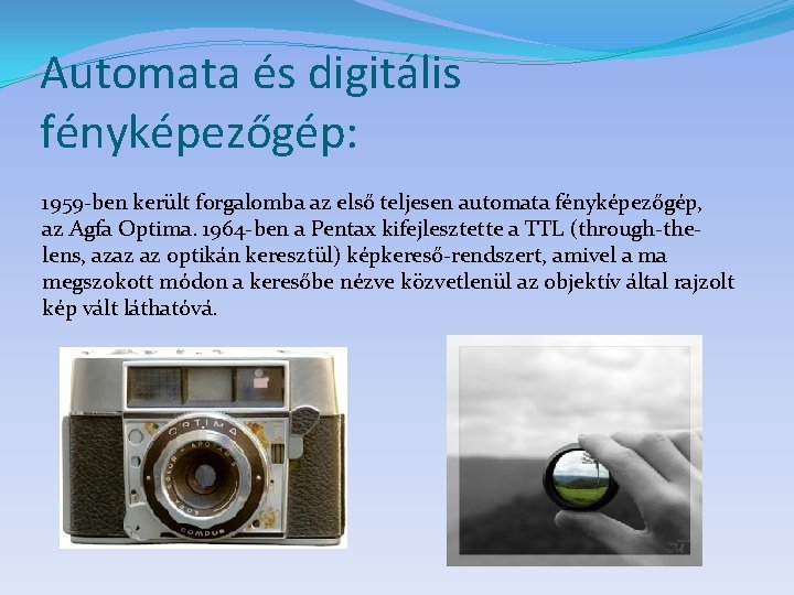 Automata és digitális fényképezőgép: 1959 -ben került forgalomba az első teljesen automata fényképezőgép, az