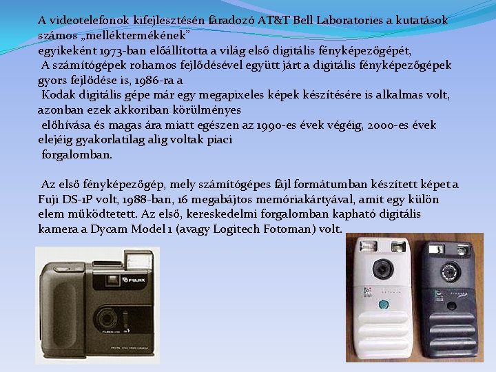 A videotelefonok kifejlesztésén fáradozó AT&T Bell Laboratories a kutatások számos „melléktermékének” egyikeként 1973 -ban