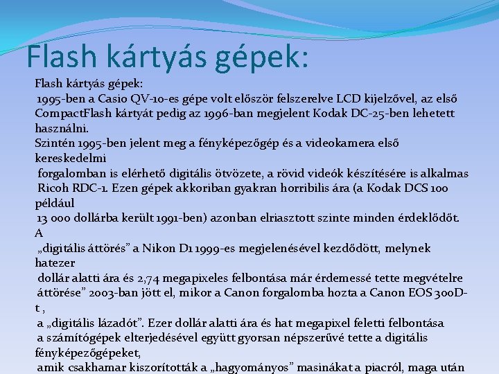 Flash kártyás gépek: 1995 -ben a Casio QV-10 -es gépe volt először felszerelve LCD