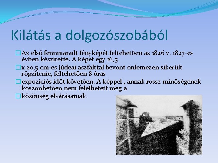 Kilátás a dolgozószobából �Az első fennmaradt fényképét feltehetően az 1826 v. 1827 -es évben