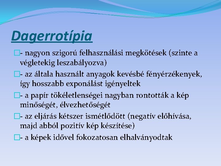 Dagerrotípia �- nagyon szigorú felhasználási megkötések (szinte a végletekig leszabályozva) �- az általa használt