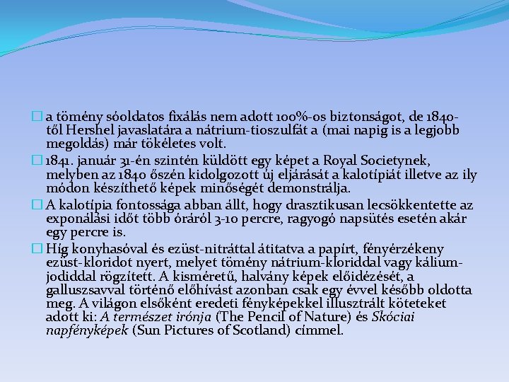� a tömény sóoldatos fixálás nem adott 100%-os biztonságot, de 1840 től Hershel javaslatára