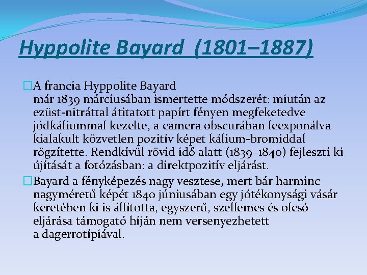 Hyppolite Bayard (1801– 1887) �A francia Hyppolite Bayard már 1839 márciusában ismertette módszerét: miután
