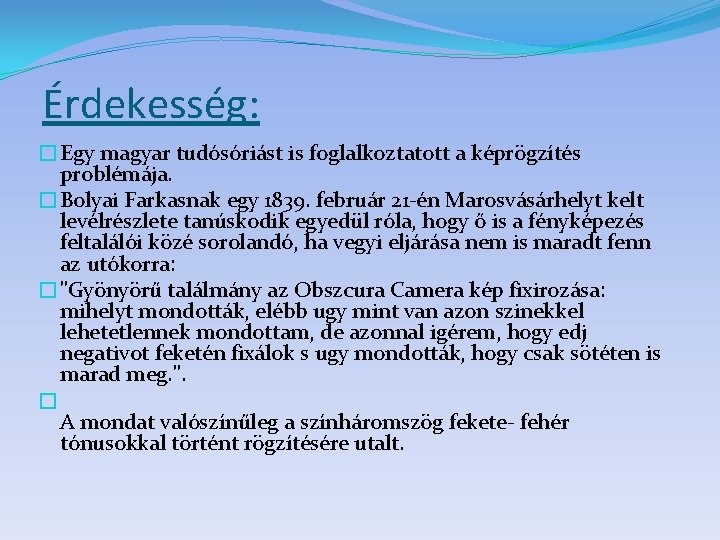 Érdekesség: �Egy magyar tudósóriást is foglalkoztatott a képrögzítés problémája. �Bolyai Farkasnak egy 1839. február
