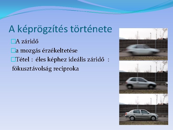 A képrögzítés története �A záridő �a mozgás érzékeltetése �Tétel : éles képhez ideális záridő