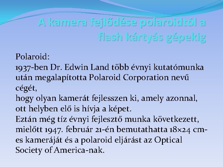 A kamera fejlődése polaroidtól a flash kártyás gépekig Polaroid: 1937 -ben Dr. Edwin Land