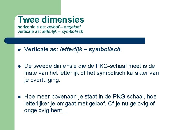 Twee dimensies horizontale as: geloof – ongeloof verticale as: letterlijk – symbolisch l Verticale