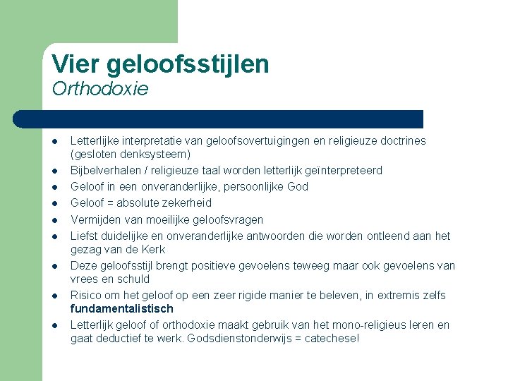 Vier geloofsstijlen Orthodoxie l l l l l Letterlijke interpretatie van geloofsovertuigingen en religieuze