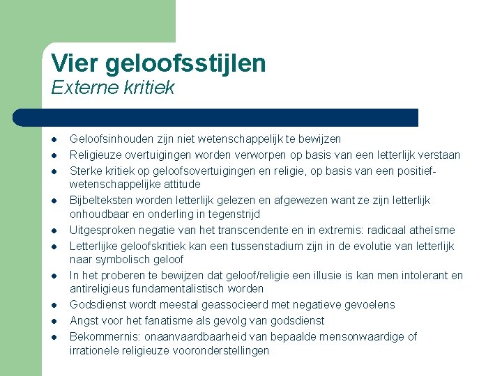 Vier geloofsstijlen Externe kritiek l l l l l Geloofsinhouden zijn niet wetenschappelijk te