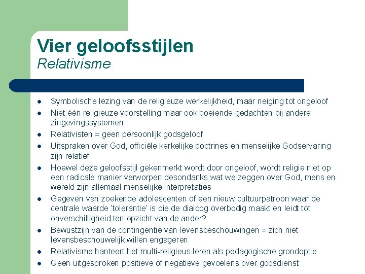 Vier geloofsstijlen Relativisme l l l l l Symbolische lezing van de religieuze werkelijkheid,