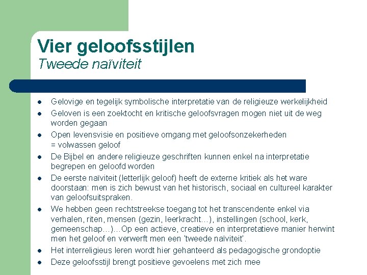 Vier geloofsstijlen Tweede naïviteit l l l l Gelovige en tegelijk symbolische interpretatie van