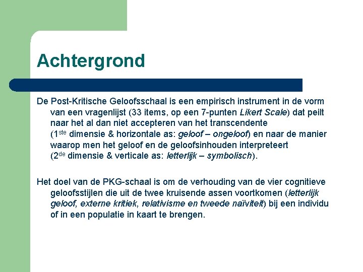 Achtergrond De Post-Kritische Geloofsschaal is een empirisch instrument in de vorm van een vragenlijst