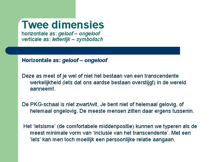 Twee dimensies horizontale as: geloof – ongeloof verticale as: letterlijk – symbolisch Horizontale as: