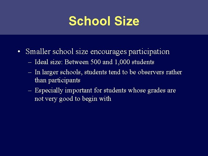 School Size • Smaller school size encourages participation – Ideal size: Between 500 and