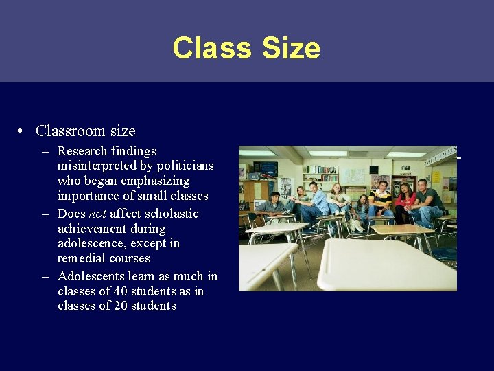 Class Size • Classroom size – Research findings misinterpreted by politicians who began emphasizing