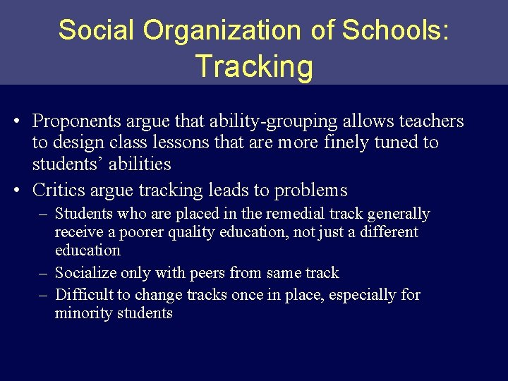 Social Organization of Schools: Tracking • Proponents argue that ability-grouping allows teachers to design