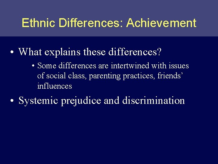 Ethnic Differences: Achievement • What explains these differences? • Some differences are intertwined with