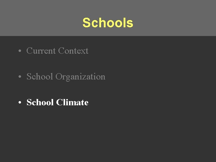 Schools • Current Context • School Organization • School Climate 