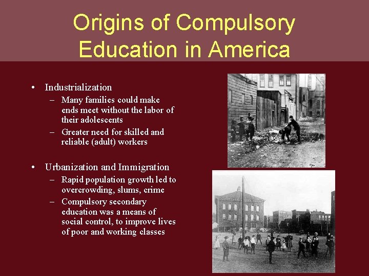 Origins of Compulsory Education in America • Industrialization – Many families could make ends