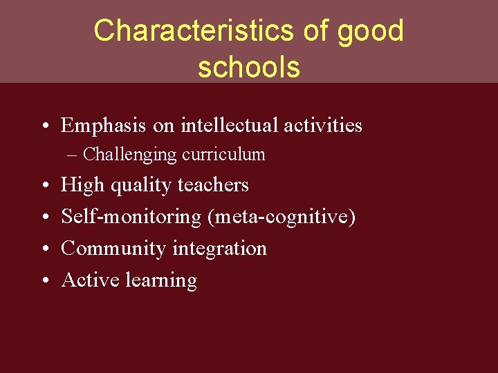 Characteristics of good schools • Emphasis on intellectual activities – Challenging curriculum • •