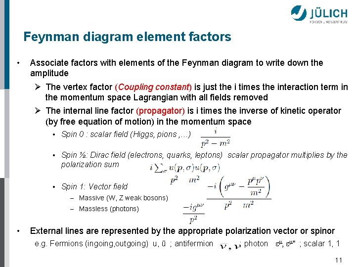 Feynman diagram element factors • Associate factors with elements of the Feynman diagram to Feynman diagram element factors • Associate factors with elements of the Feynman diagram to