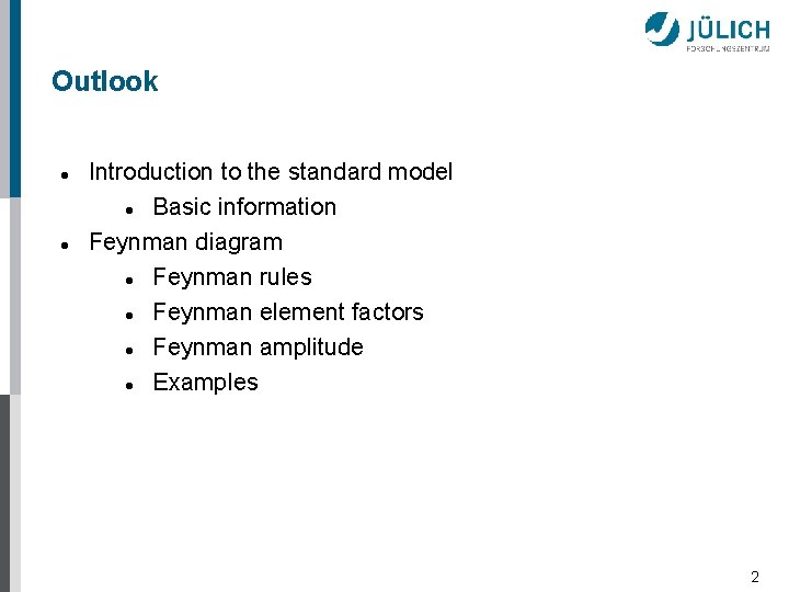 Outlook Introduction to the standard model Basic information Feynman diagram Feynman rules Feynman element