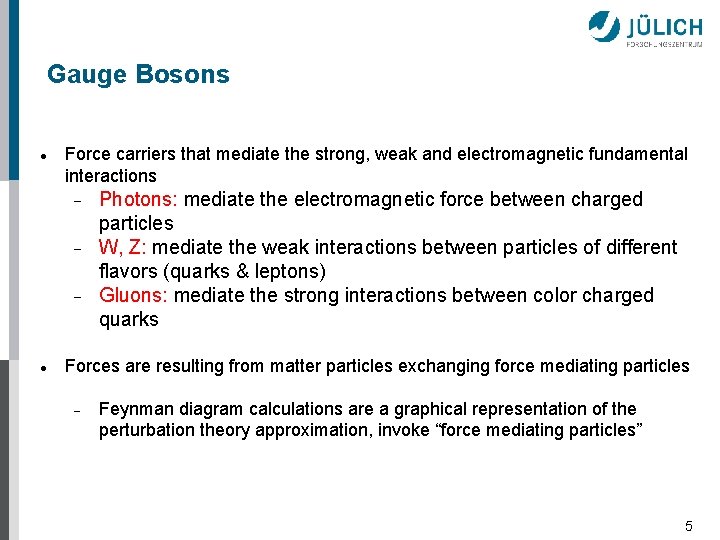 Gauge Bosons Force carriers that mediate the strong, weak and electromagnetic fundamental interactions Photons: