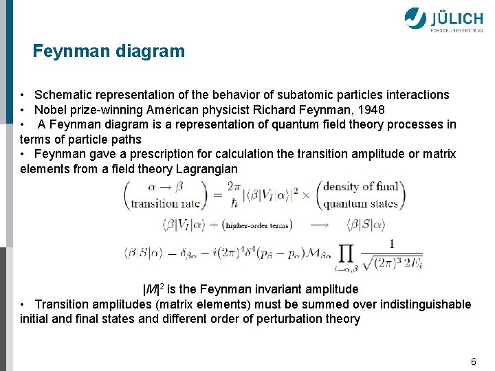 Feynman diagram • Schematic representation of the behavior of subatomic particles interactions • Nobel