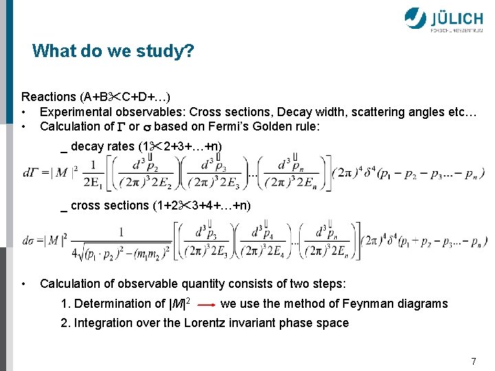 What do we study? Reactions (A+B C+D+…) • Experimental observables: Cross sections, Decay width,